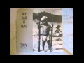 My Dad Is Dead- Hill O' Beans 