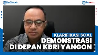 Klarifikasi Kemlu RI Terkait Protes Demonstran Myanmar di Depan KBRI Yangon