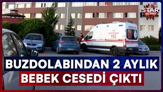 Ankara'da Kan Donduran Olay! Buzdolabında Bebek Cesedi Bulundu | Star 