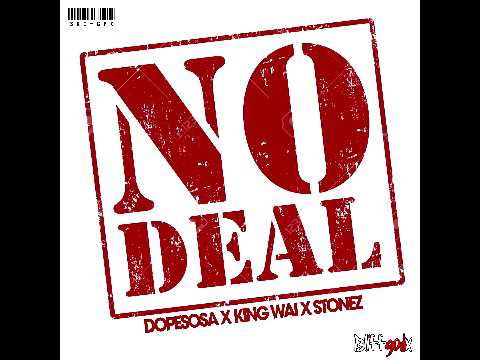 No Deal - Dopesosa x King Wai x Stonez