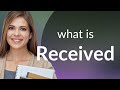 Received Meaning Of RECEIVED