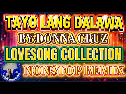 TAYO LANG DALAWA BY:DONNA CRUZ|NONSTOP REMIX|NEW PLAYLIST