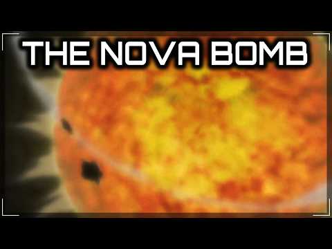 Nova Bomb | Humanity's Most Powerful Weapon