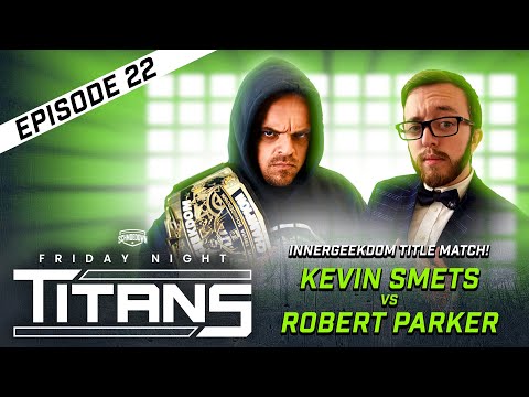 Friday Night Titans #22 - Innergeekdom Title Match! Kevin Smets. vs Robert Parker