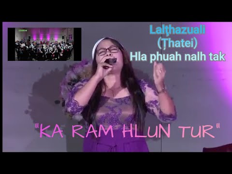 Lalțhazuali (Țhatei)- "KA RAM HLUN TUR" ||Phuahtu - Lalțhazuali (Țhatei)