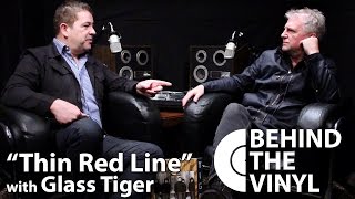Behind The Vinyl - &quot;Thin Red Line&quot; with Glass Tiger