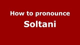 How to pronounce Soltani