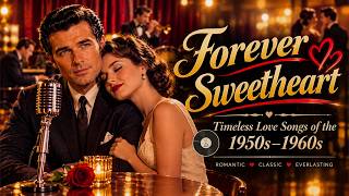 Forever Sweetheart | Timeless Love Songs of the 1950s-60s 🌹