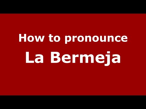 How to pronounce La Bermeja