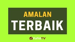 Download lagu Amalan Terbaik - Poster Dakwah Yufid TV mp3