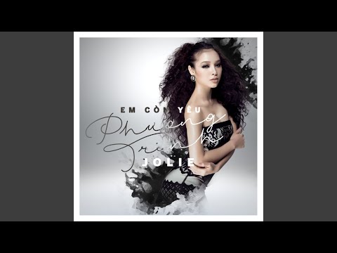 Em còn yêu - Phương Trinh Jolie