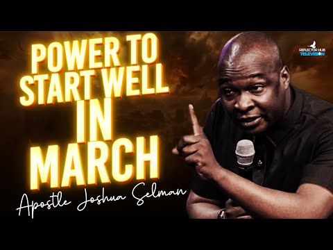 RECEIVE POWERFUL DECLARATIONS AS YOU START MARCH 2025 - APOSTLE JOSHUA SELMAN