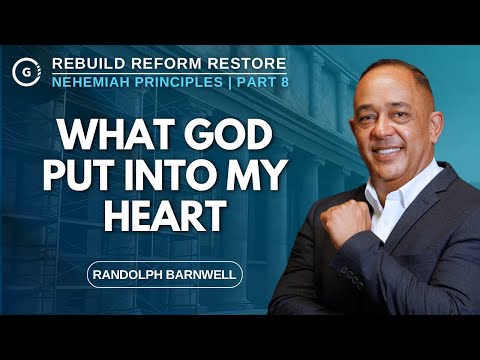 What God Put Into My Heart | Nehemiah Principles Part 8 | Randolph Barnwell