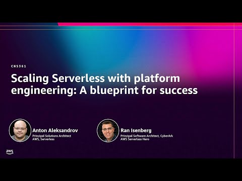 AWS re:Invent 2025 - Scaling Serverless with platform engineering: A blueprint for success (CNS361)