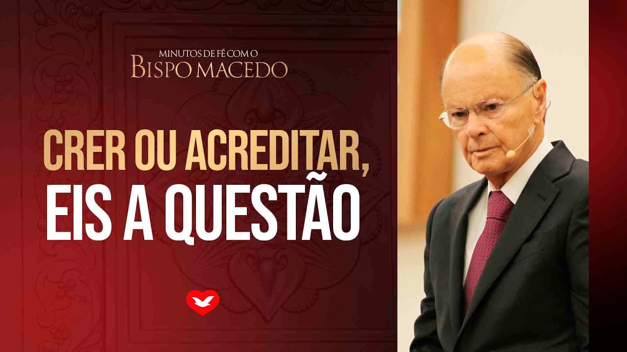CRER ou ACREDITAR, eis a questão | Bispo Edir Macedo