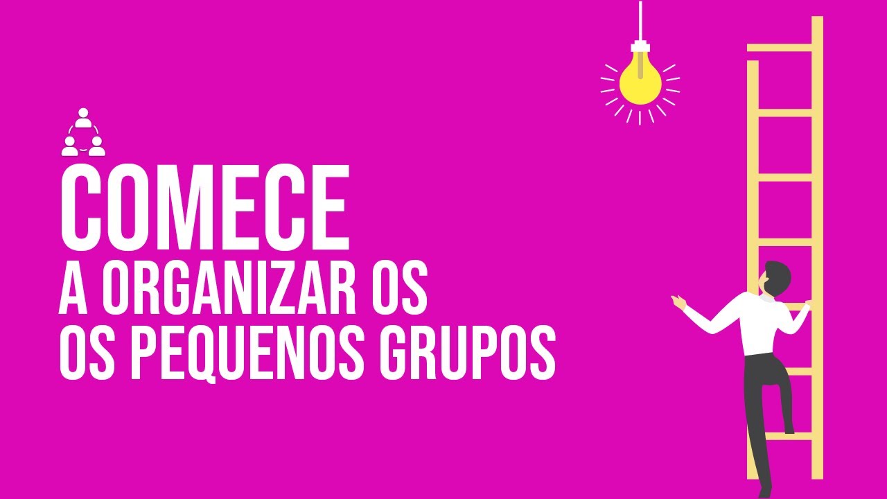 Primeiros passos para organizar os pequenos grupos da sua igreja