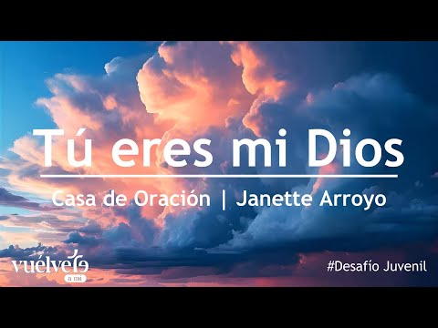 Tú eres mi Dios (Nunca dejarás de amarme) - Janette Arroyo | Desafío Juvenil 2025
