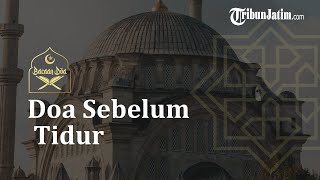 Bacaan Doa Sebelum Tidur Serta Artinya