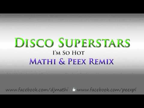 Disco Superstars - I'm So Hot (Mathi & Peex Remix)