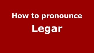 How to pronounce Legar