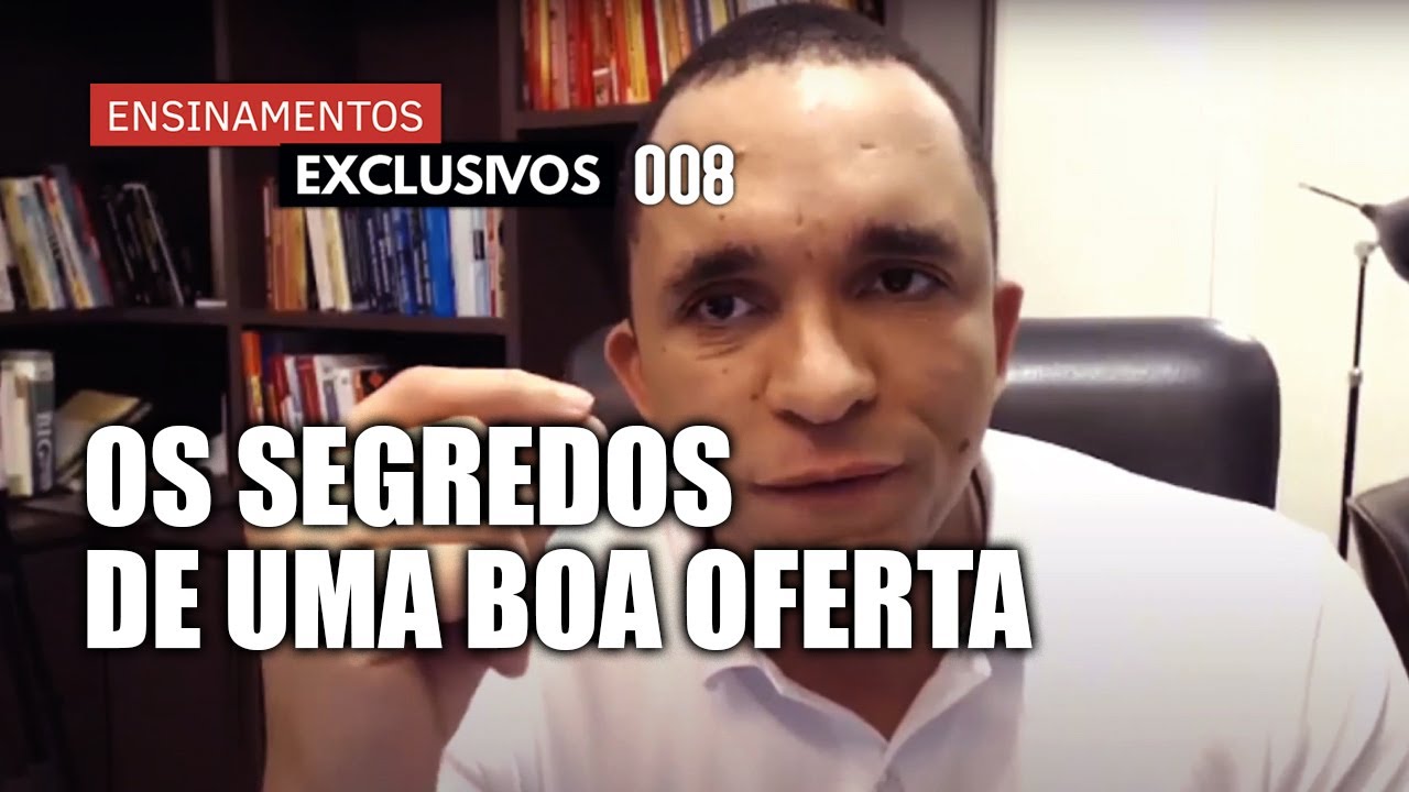 DOMINE OS SEGREDOS POR TRÁS DA CONSTRUÇÃO DE UMA OFERTA IRRESISITÍVEL | Ensinamentos Exclusivos #008