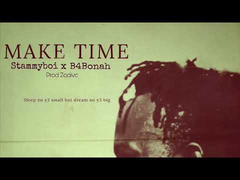 StammyBoi -Make Time Ft B4bonah {AudioSlide}