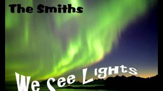We See Lights - I Hope You Like The Smiths (Lyrics In Description)