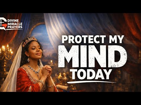 PROTECT MY MIND TODAY | 40-Minute Prayer for Peace, Clarity & Spiritual Strength