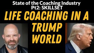 Coaching & Personal Development in a TRUMP WORLD (State of the Industry, pt 2)