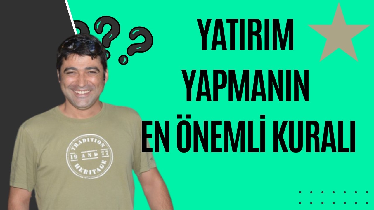 YATIRIM YAPMANIN EN ÖNEMLİ KURALI