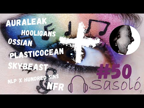 👀SASOLÓ+ #50 👀 | Auraleak | Hooligans | NFR | NLP x Hundred Sins | Ossian | Plasticocean | Skybeast