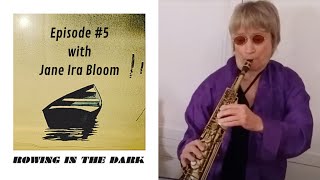Rowing in the Dark Podcast - Episode #5 w/ Jane Ira Bloom