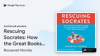 Rescuing Socrates: How the Great Books Changed… by Roosevelt Montás · Audiobook preview