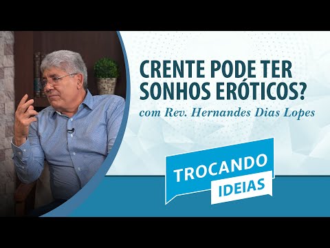 CRENTE TEM SONHOS ERÓTICOS? | Rev. Hernandes Dias Lopes | Trocando Ideias | IPP TV