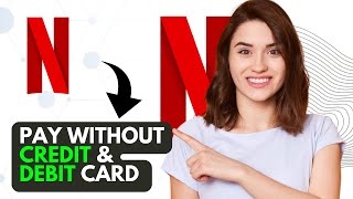 How to Pay Netflix Without Credit or Debit Card (Best Method)