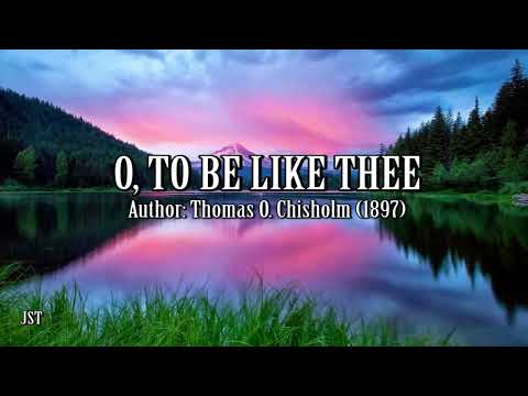 O, To Be Like Thee (Hymn with lyrics)