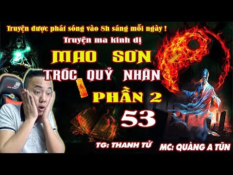 Truyện Ma Kinh Dị : Mao Sơn Tróc Quỷ Nhân Phần 2 [ Tập 53 ] Ta Đánh Cả Rồng - Quàng A Tũn