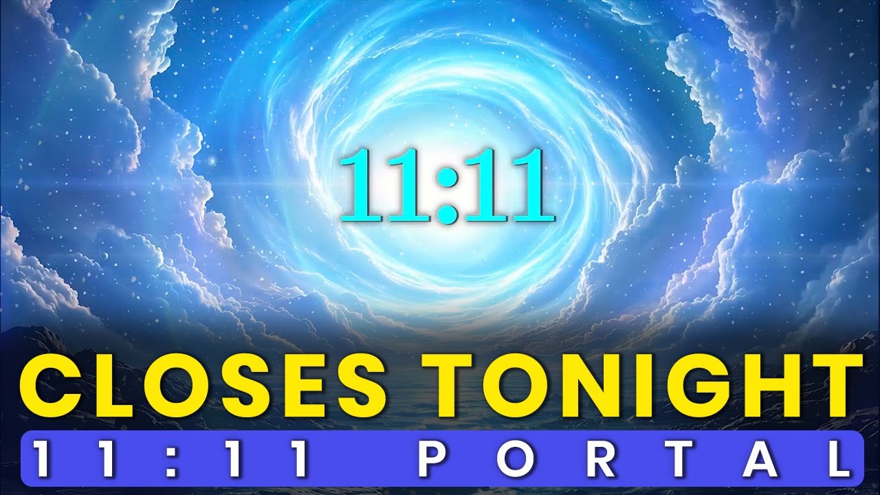 11:11 Portal Closes Tonight: Manifest Your Deepest Desires Before the Portal Closes (1111 Hz)