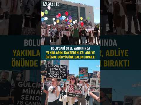 Bolu'daki otel yangınında yakınlarını kaybedenler, adliye önünde gökyüzüne balon bıraktı #bolu