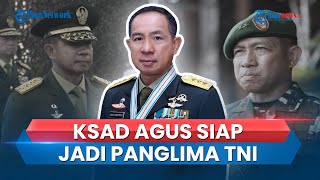 Digadang-gadang Jadi Panglima TNI Pengganti Yudo, KSAD Agus: Saya Siap Ditempatkan di Mana Saja