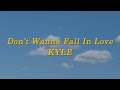Don T Wanna Fall In Love KYLE Lyrics
