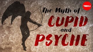 The myth of Cupid and Psyche - Brendan Pelsue