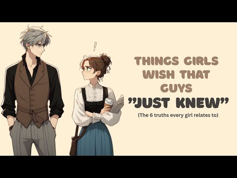 6 Things Girls Wish That Guys "JUST KNEW"