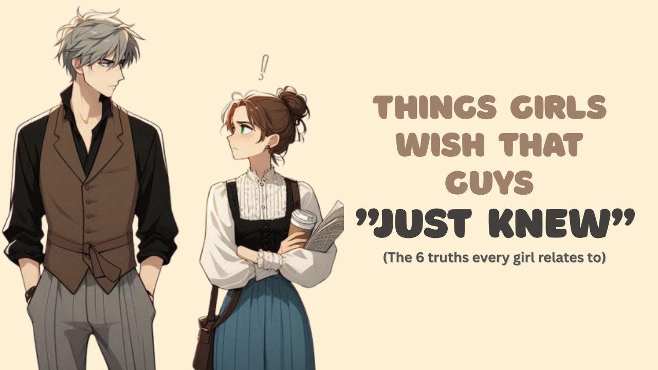 6 Things Girls Wish That Guys "JUST KNEW"