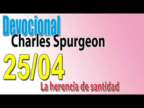 Devocional Charles Spurgeon 25/04 - La herencia de santidad