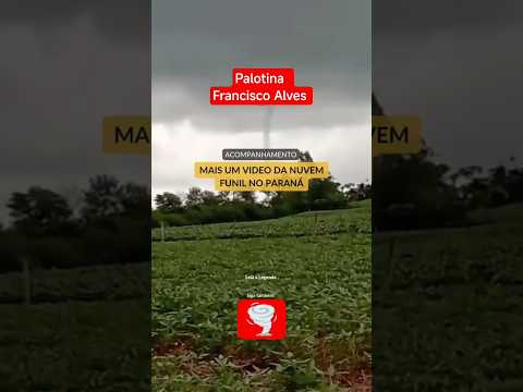 Palotina PR e Francisco Alves Formação de um TORNADO