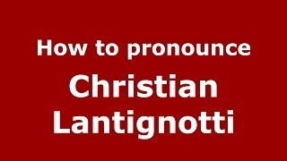 How to pronounce Christian Lantignotti