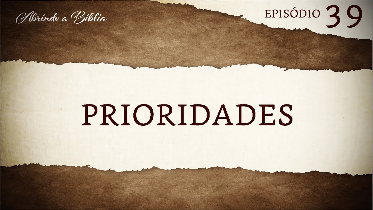 Prioridades | Abrindo a Bíblia