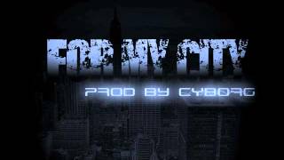 For My City *NEW* ANTHEM (HIP-HOP) Prod By Cyborg