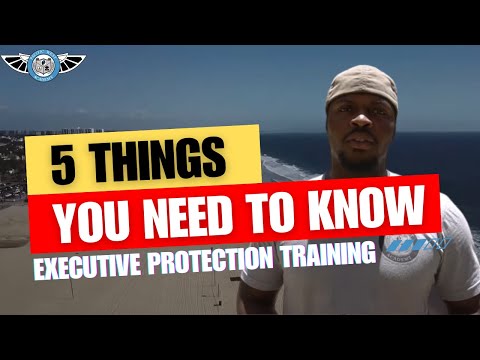 Executive Protection Training - Top 5 Things You Need To Know